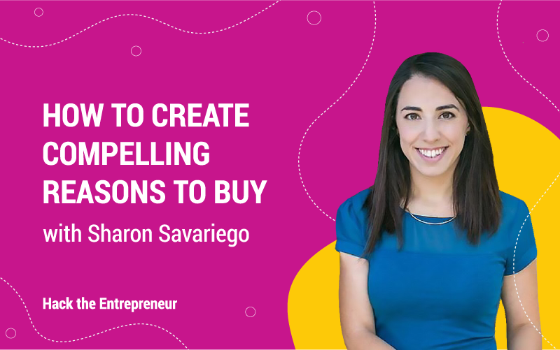 Sharon Savariego How to Create Compelling Reasons to Buy