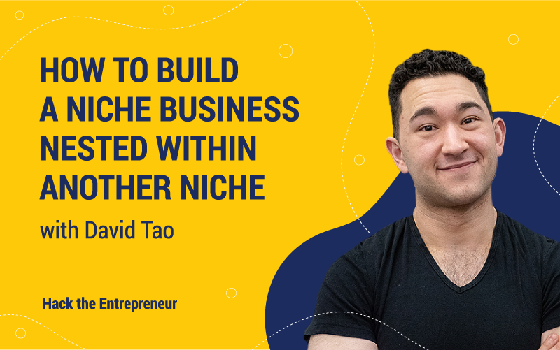 David Tao Interview How to Build a Niche Business
